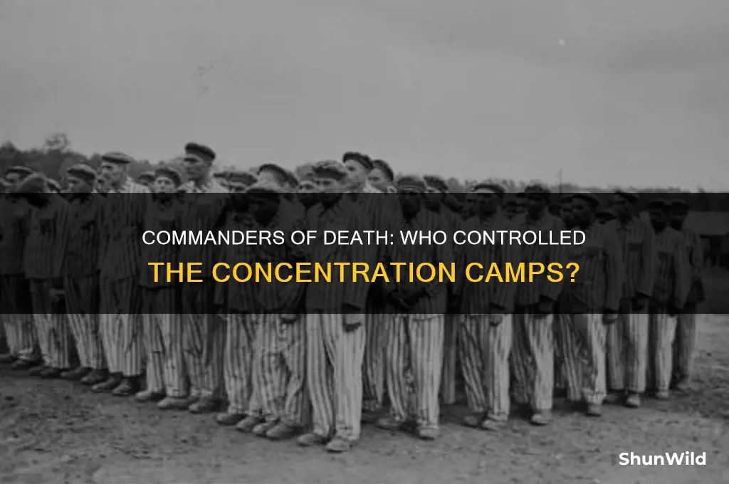 who was in charge and contorled the concentration camps