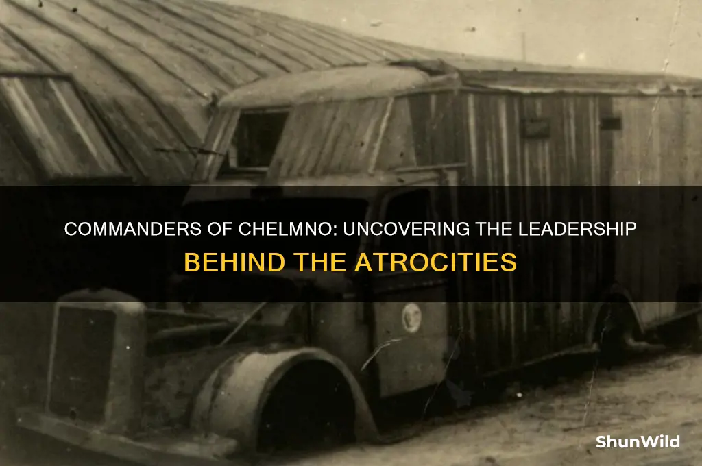 who was in charge of the chelmno concentration camp