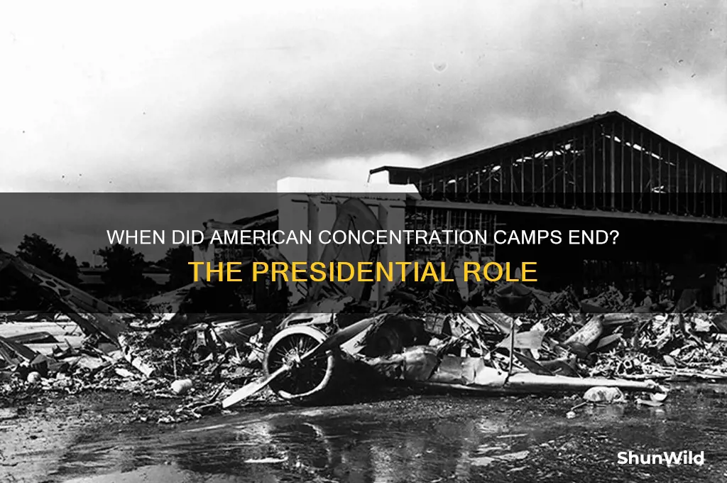 who was president when american concentrations camps ended