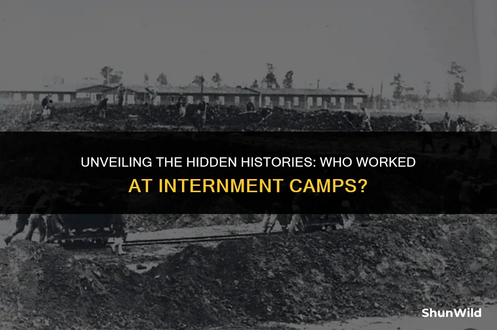 who worked at internment camps