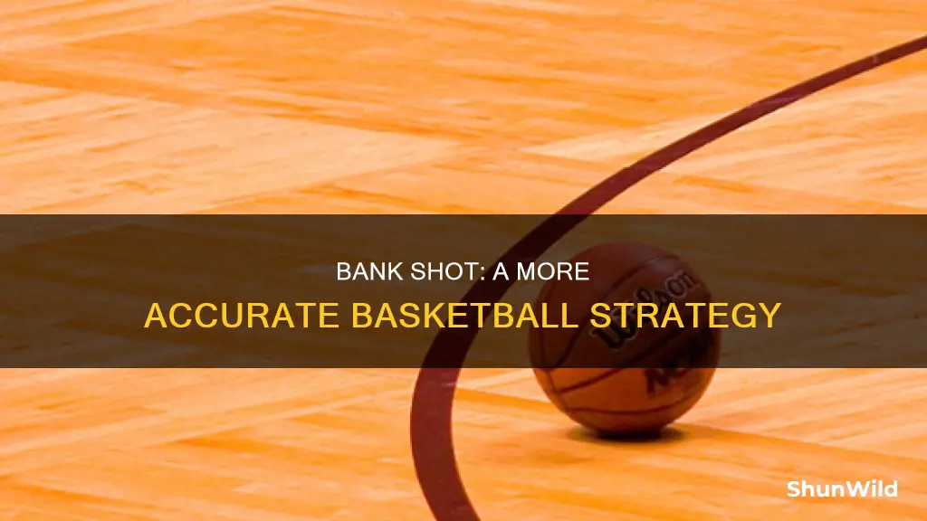 why a bank shot is more accurate basketball