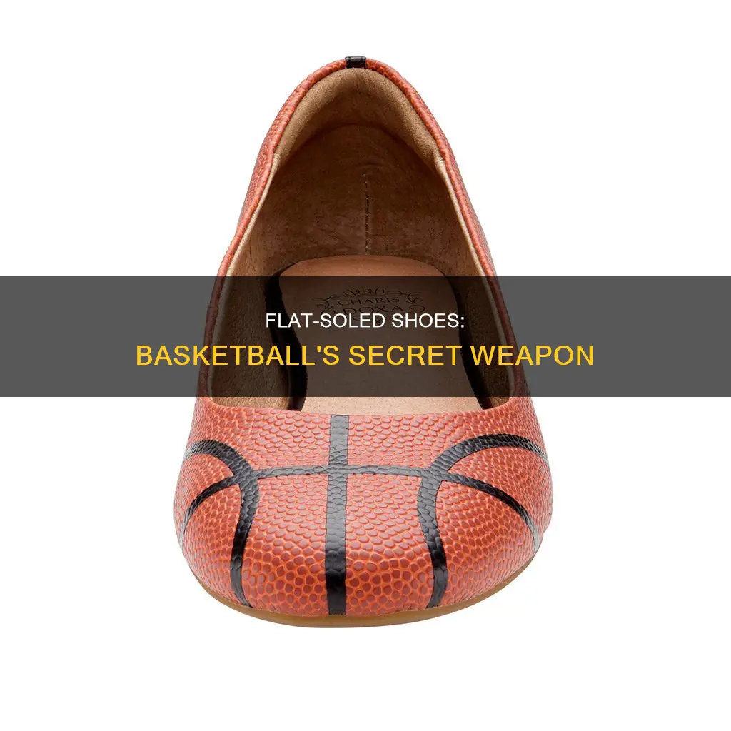 why are basketball shoes flat