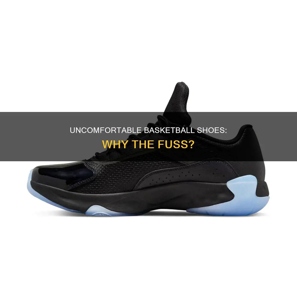 why are basketball shoes so uncomfortable