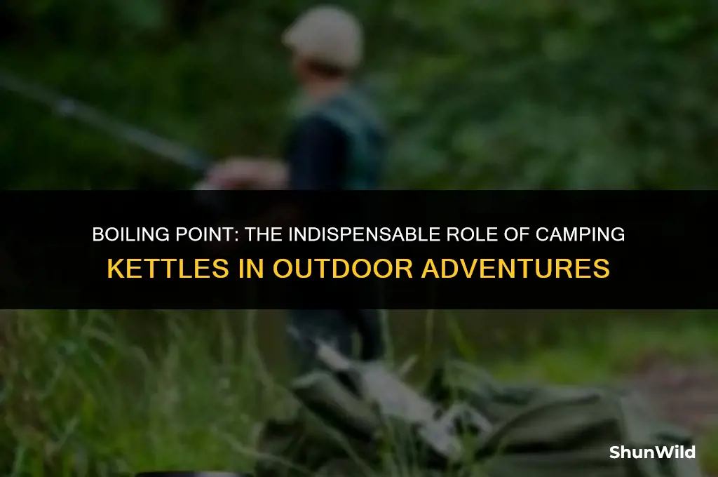 why are camping kettles importanr