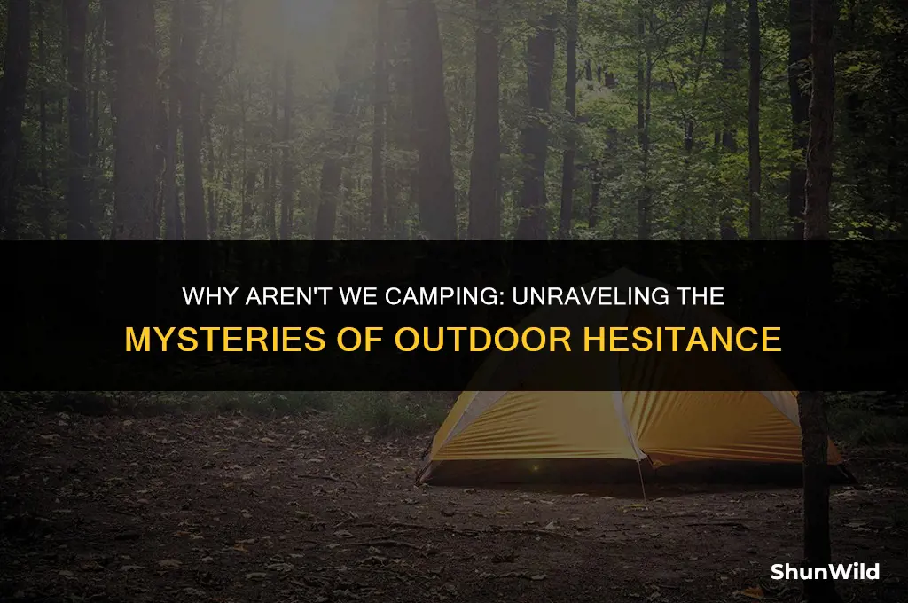 why arent we camping