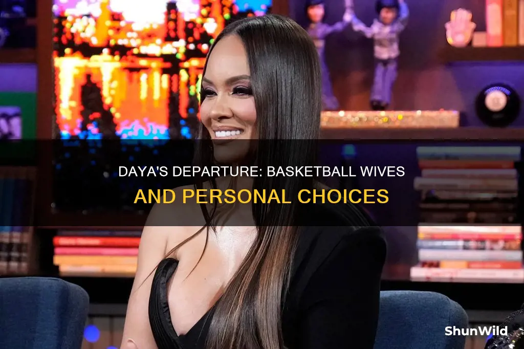 why daya left basketball wives