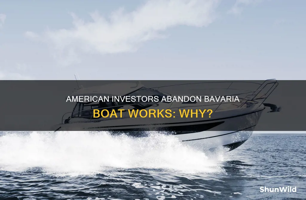 why did american investors pull out of bavaria boat works