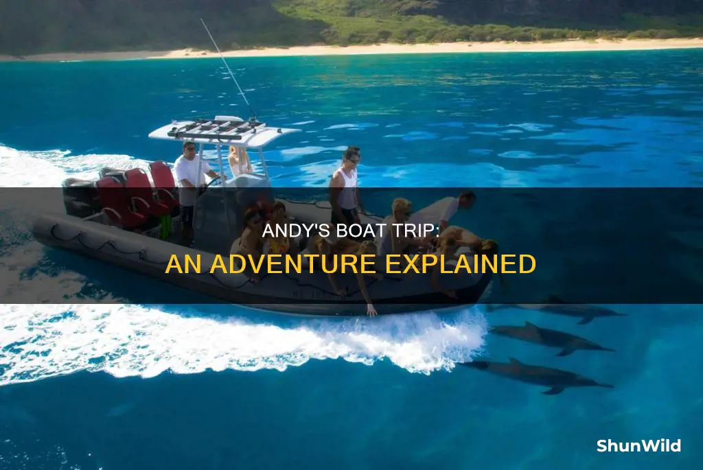 why did andy go on a boat trip