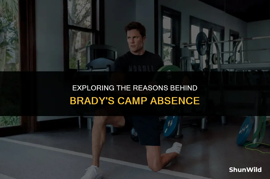why did brady miss camp