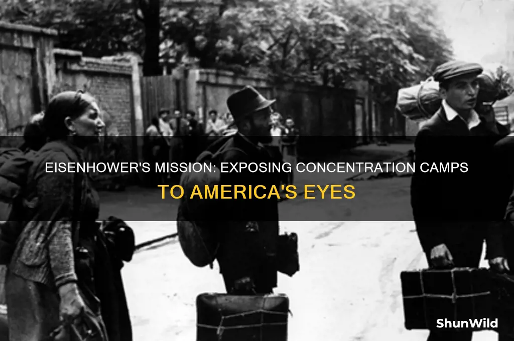 why did eisenhower want americans to see the concentration camps