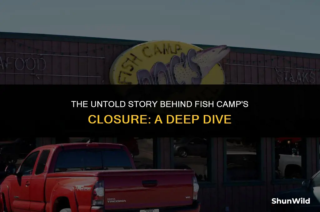 why did fish camp close