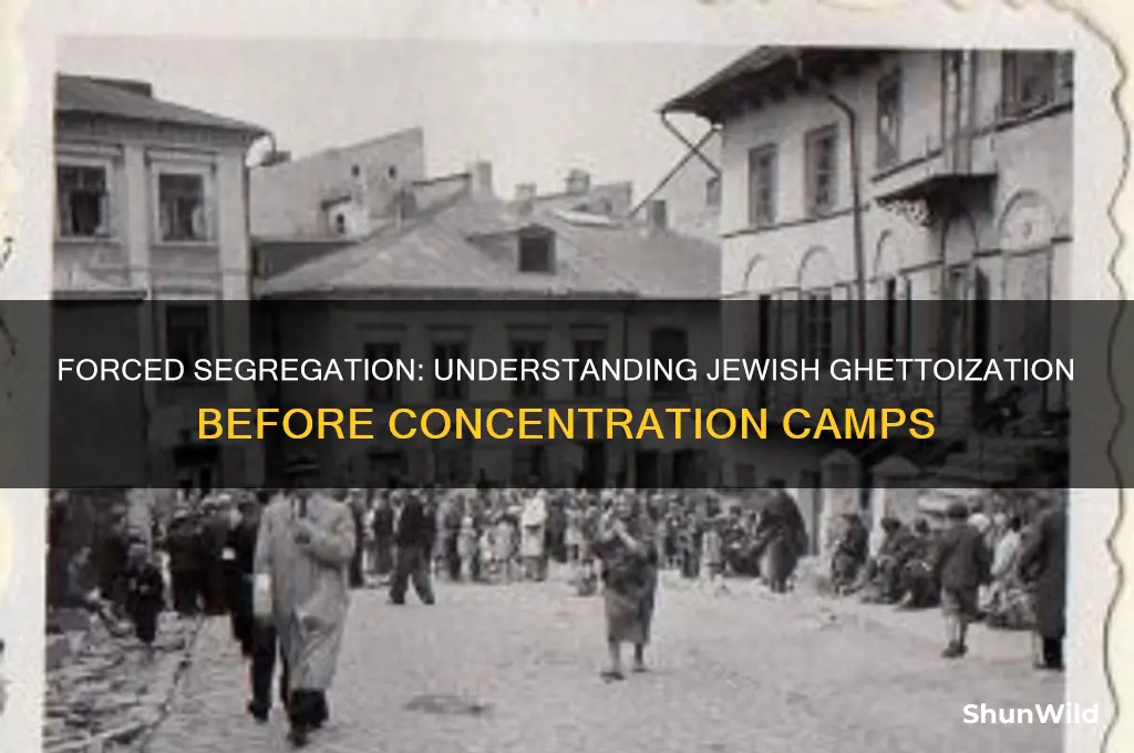 why did jews go to ghettos before the concentration camps