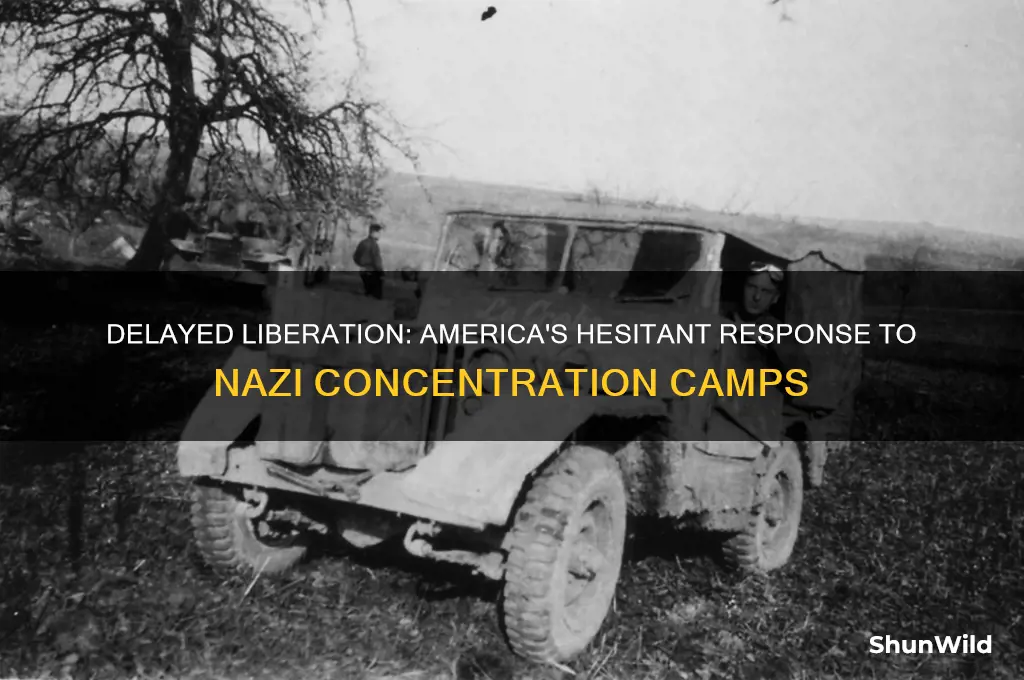 why didnt america liberate concentration camps earlier