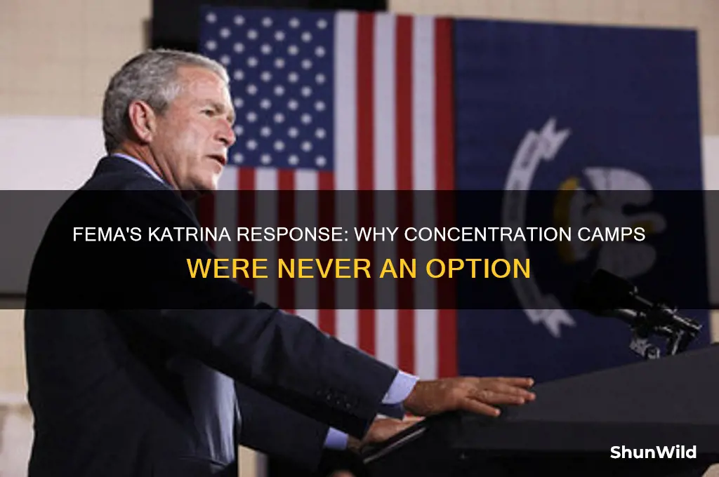why didnt fema use concentration camps during katrina