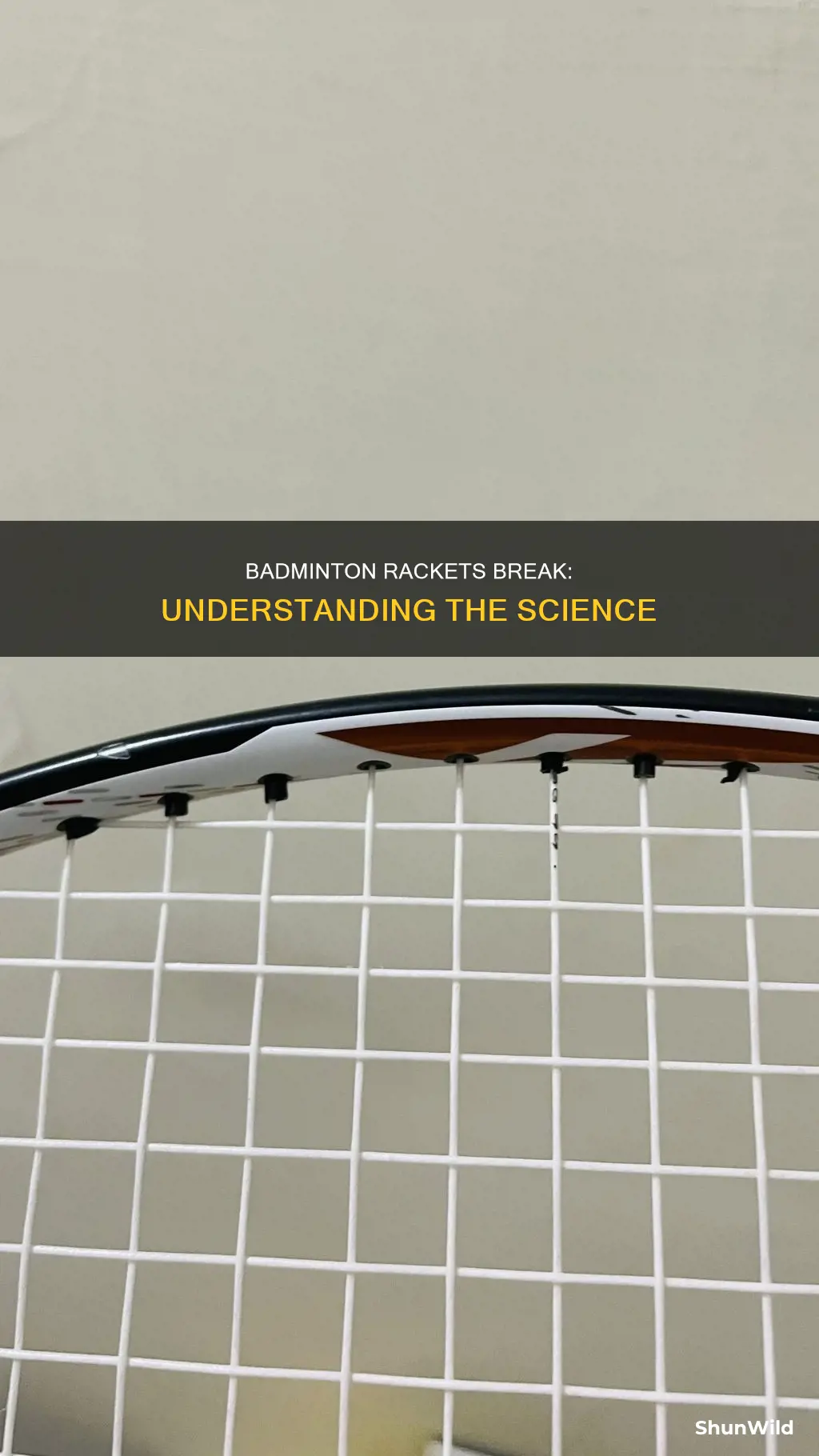 why do badminton rackets break