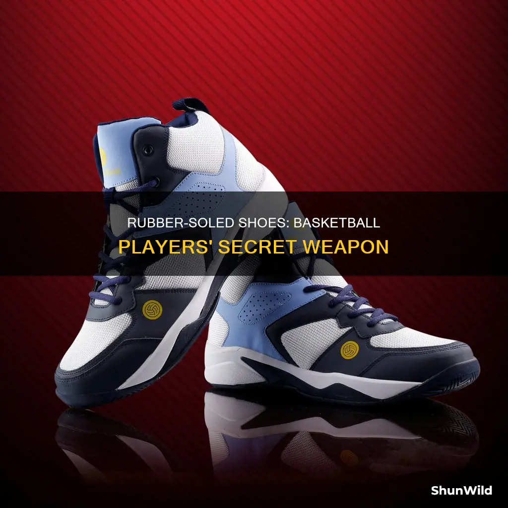 why do basketball players wear rubber soled shoes