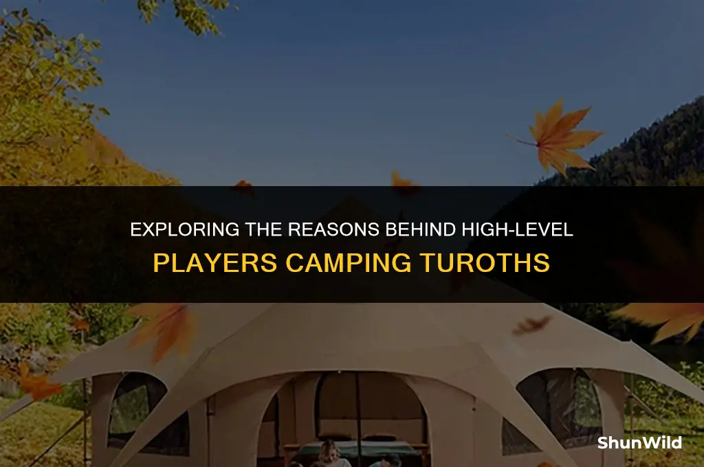 why do highlevels camp turoths