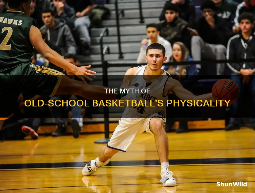 why do people act like old school basketball was physical