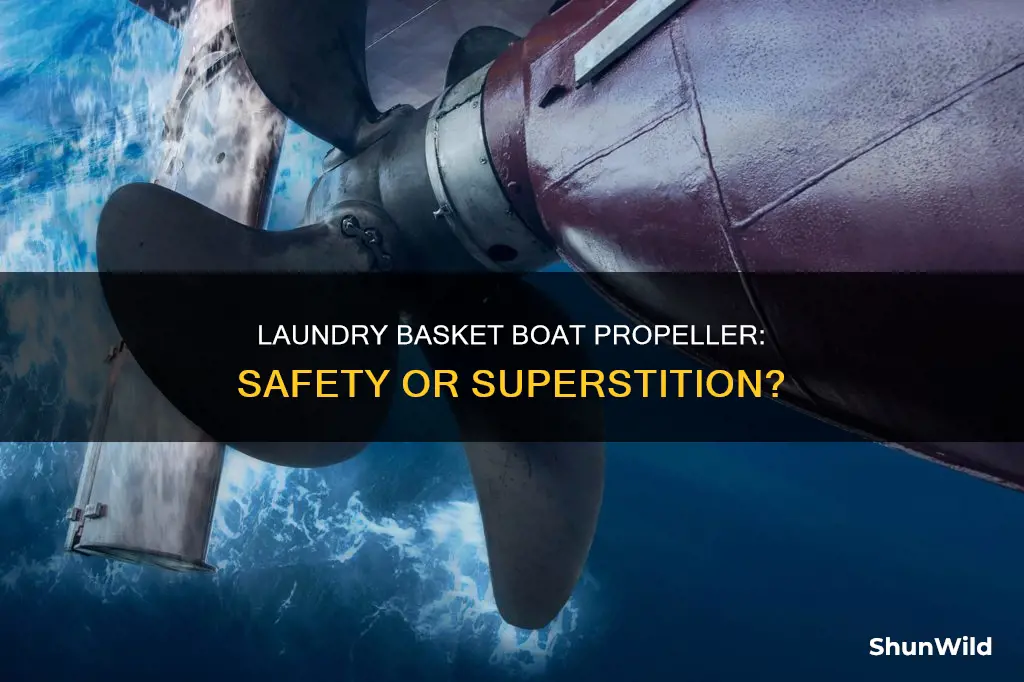 why do they put laundry basket on boat propeller