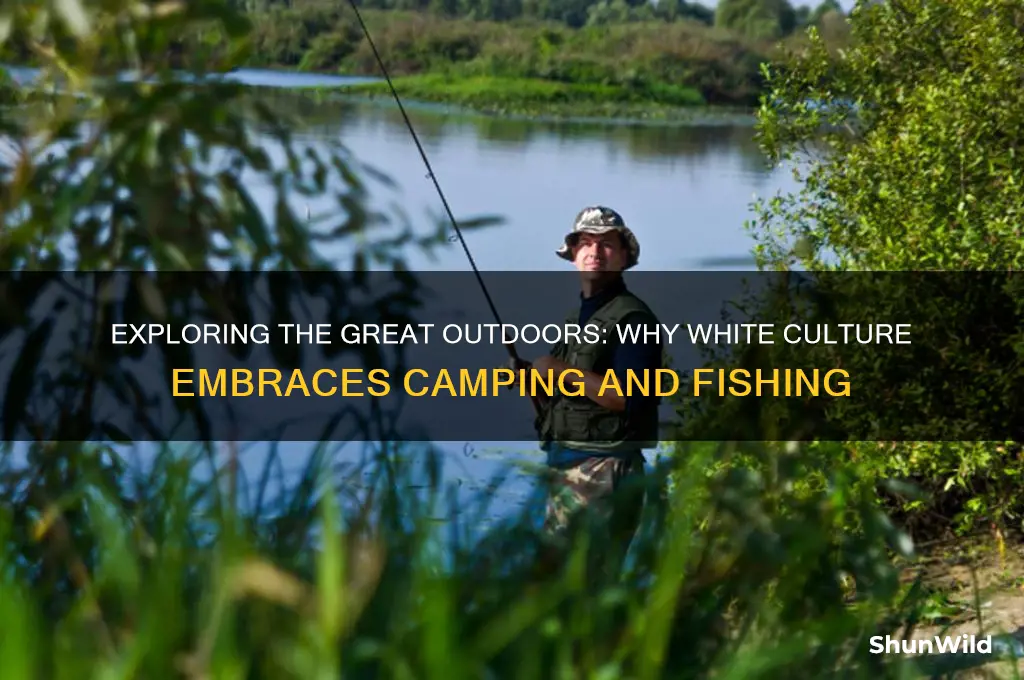 why do white people like camping and fishing so much