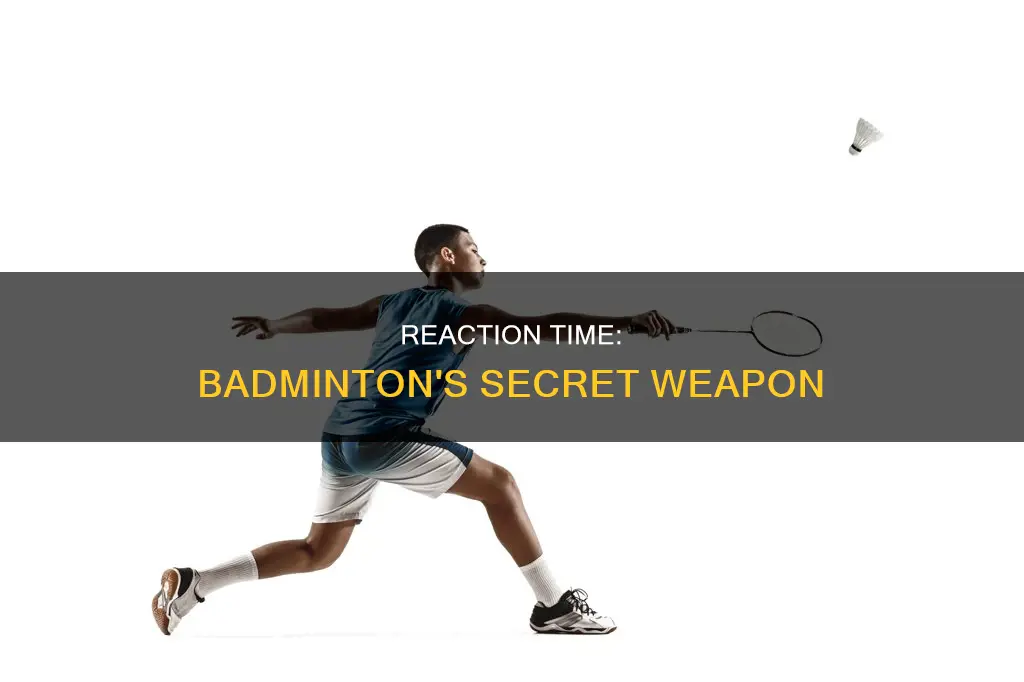 why do you need reaction time in badminton