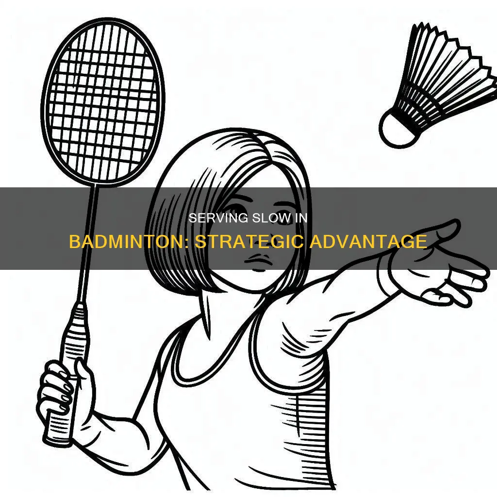 why do you serve slow in badminton