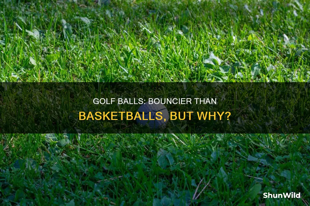 why does a golf ball bounce higher than a basketball