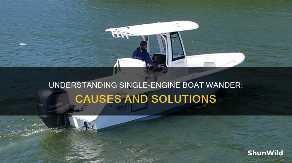 why does a single engine boat wander