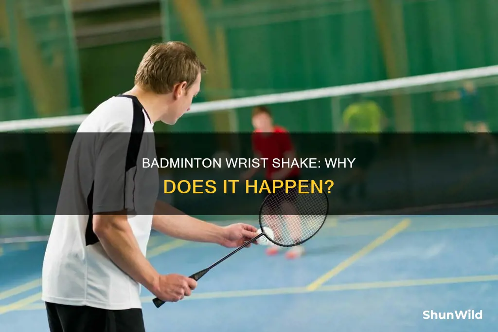 why does my wrist skake after playing badminton