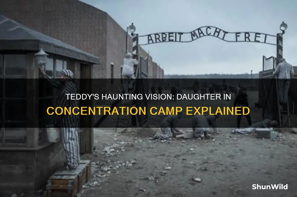 why does teddy see his daughter in a concentration camp