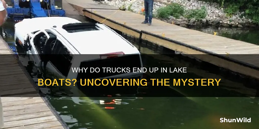 why does trucks go into lake boat