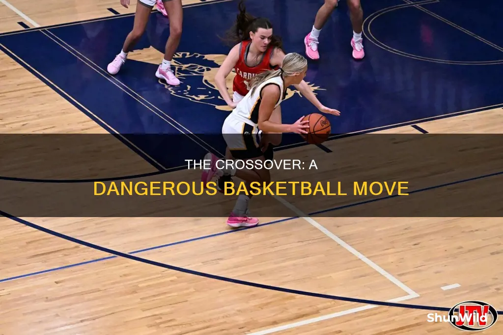 why is a crossover so dangerous in basketball