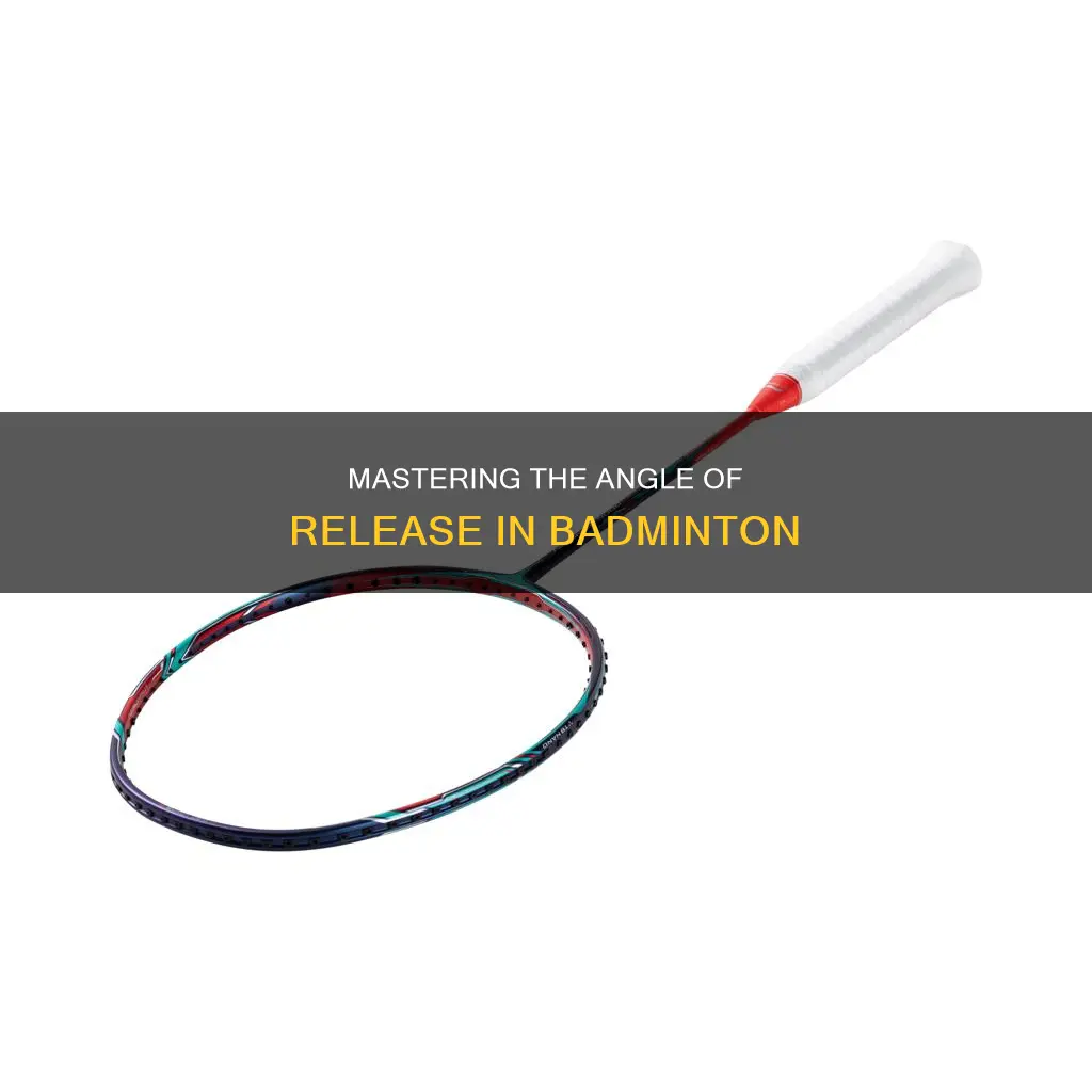 why is angle of release important in badminton