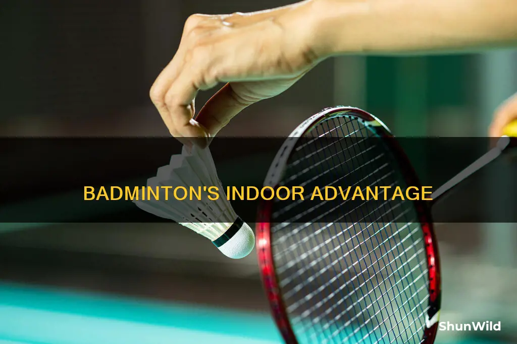 why is badminton played indoors brainly