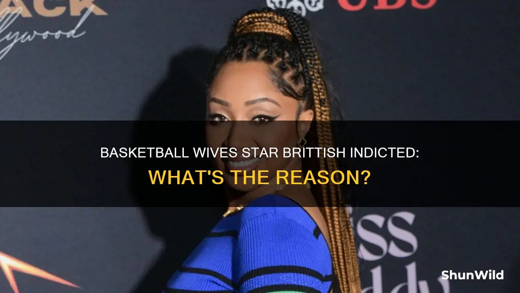 why is brittish from basketball wives being indicted