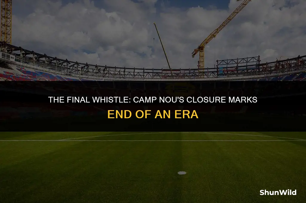 why is camp nou closing