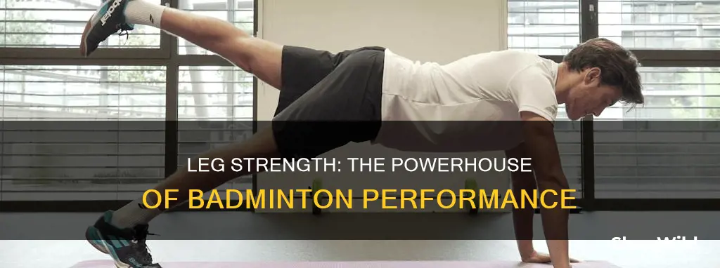 why is leg strength important in badminton