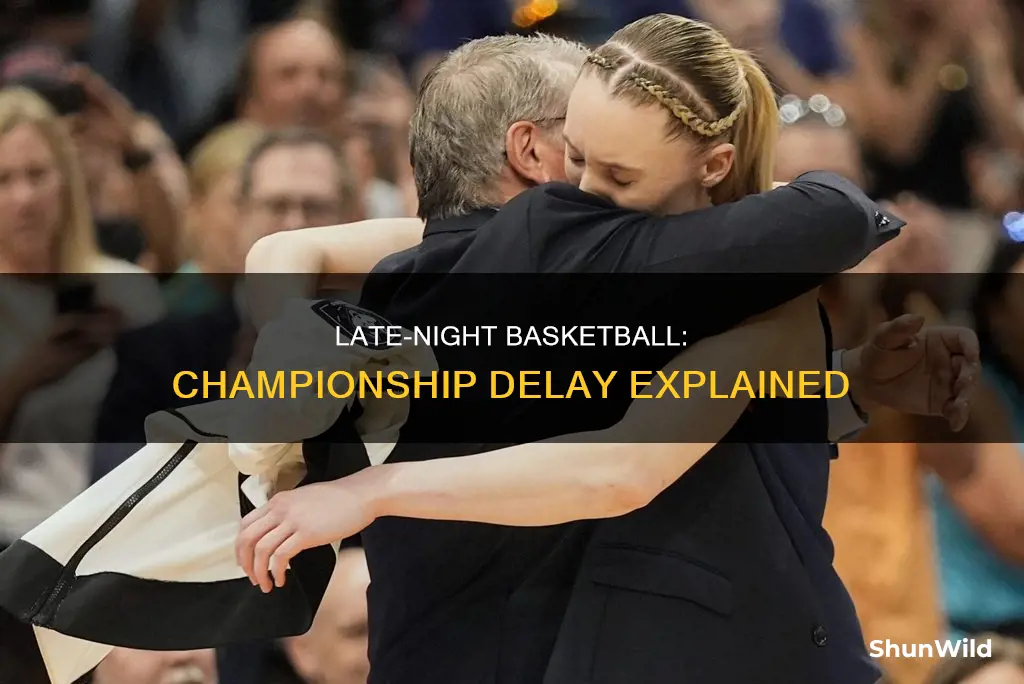 why is the basketball championship starting so late tonight