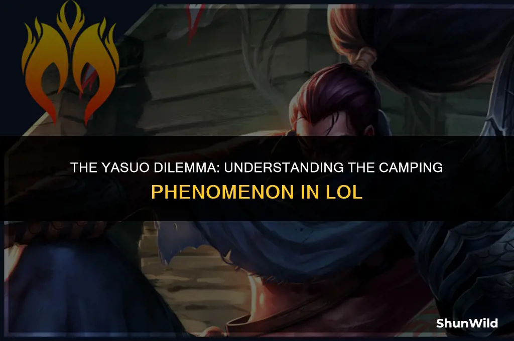 why is yasuo always camped