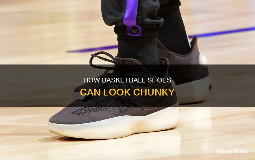why my basketball shoes look fat