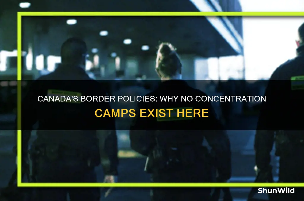 why no concentration camps on canadian borders