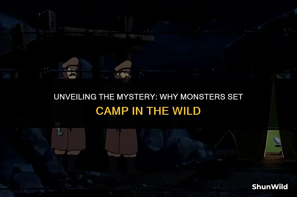 why the monster setting camp
