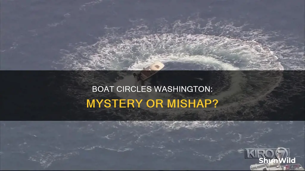 why was boat going in circles in Washington state