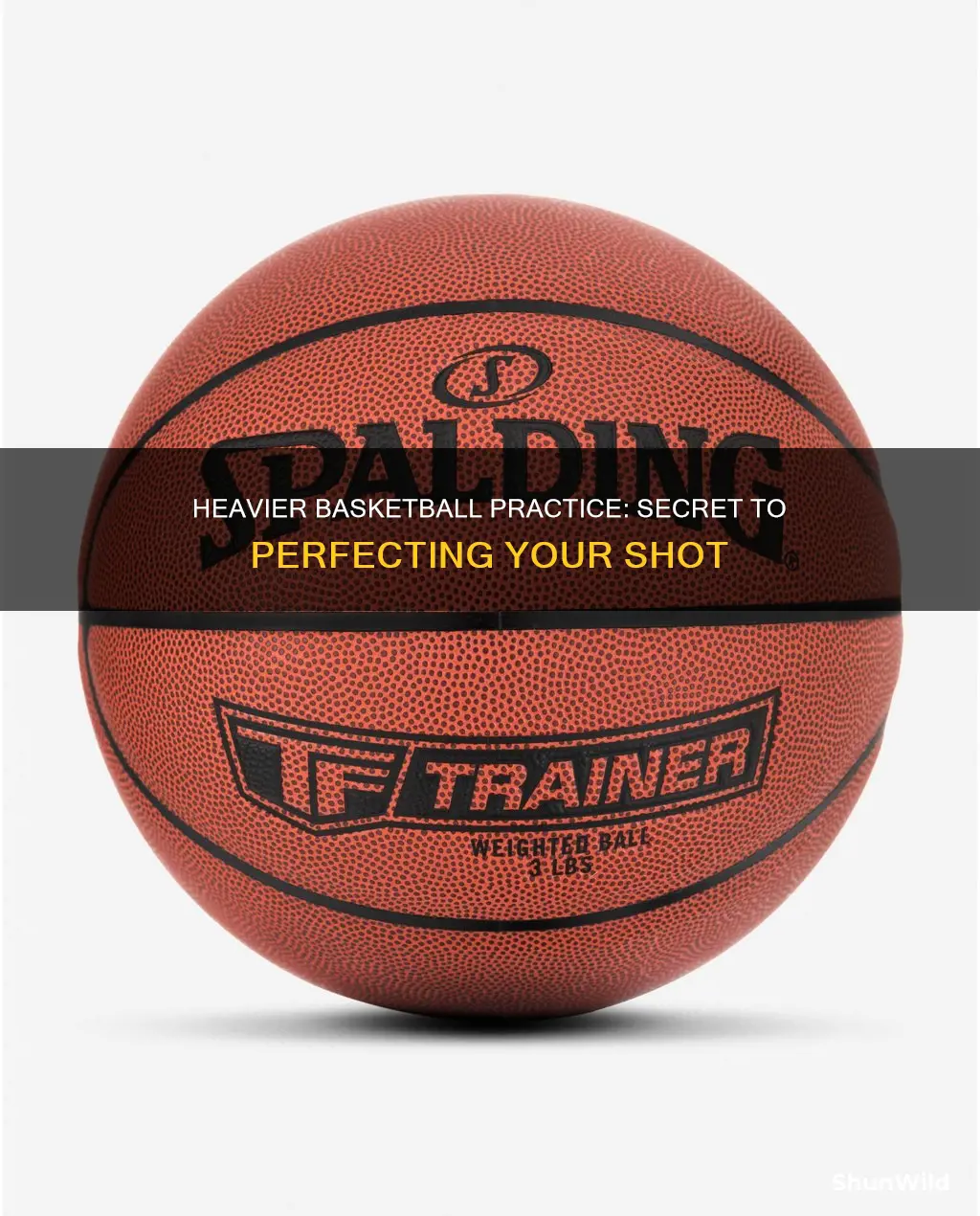 why would practicing with heavier basketball help with shot