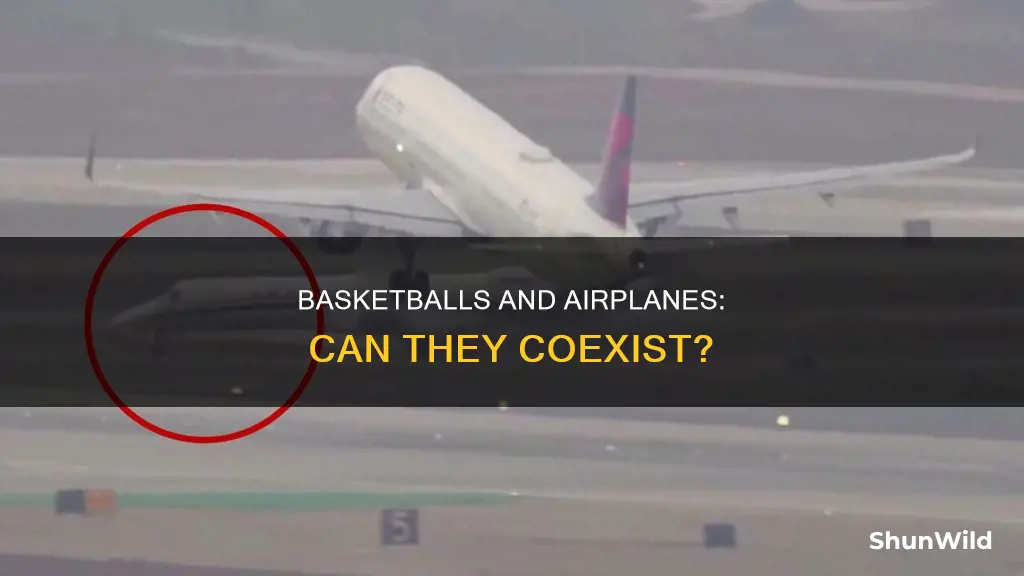 will a basketball explode on an airplane