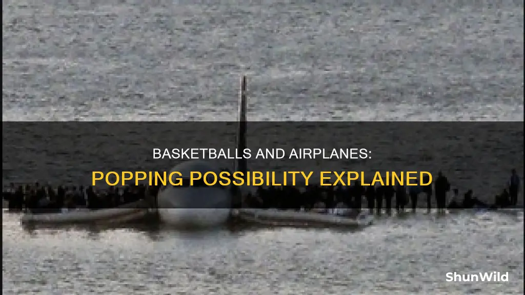 will a basketball pop on an airplane