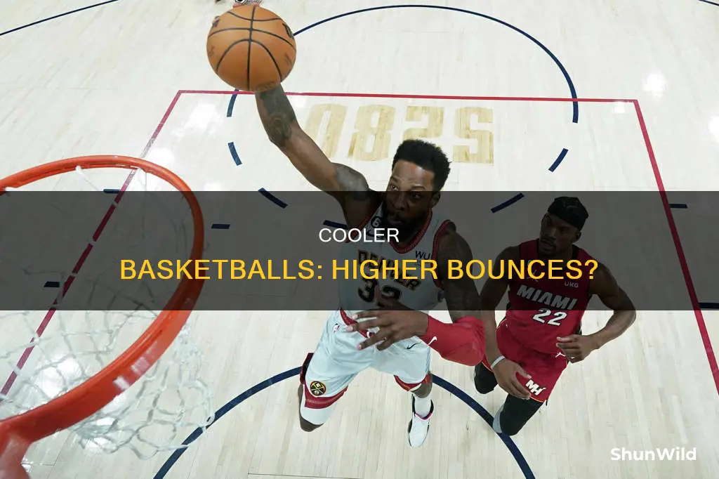 will a cooler basketball bounce higher than a warmer basketball