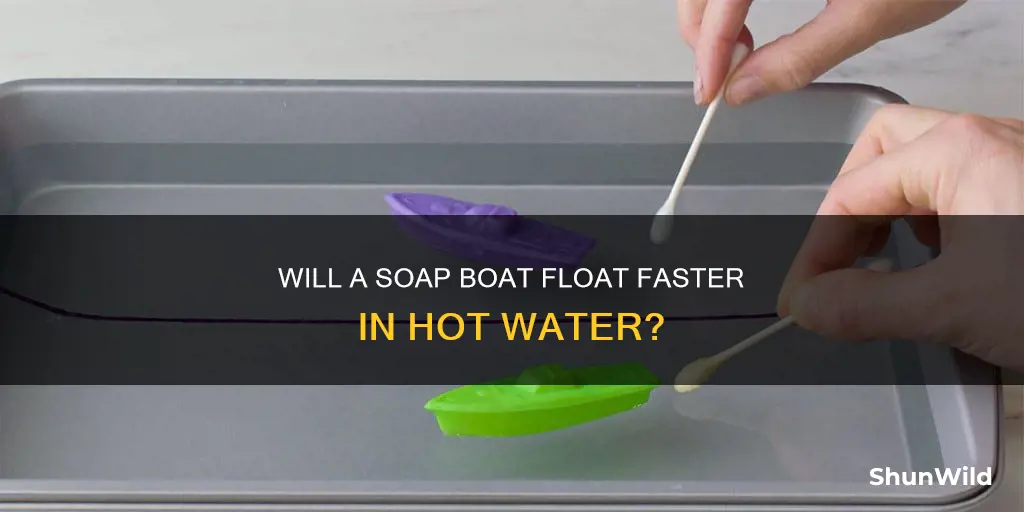 will a soap boat go slower in hot water