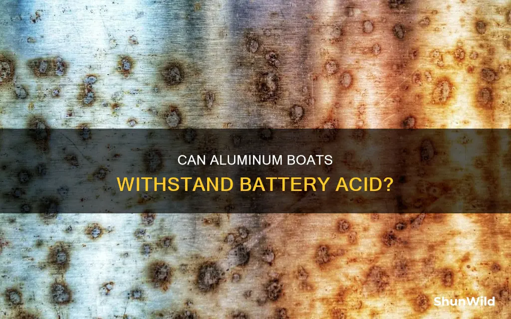 will battery acid eat through an aluminum boat