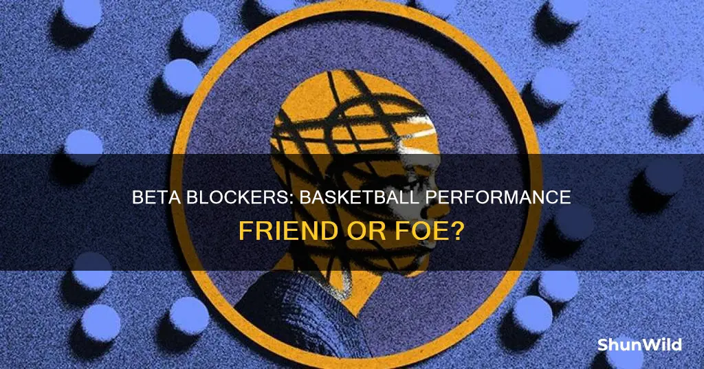 will beta blockers positive or negative affect in basketball
